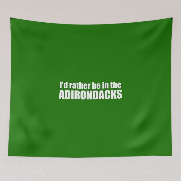 Item preview, I'd Rather Be In The Adirondacks designed and sold by Esskay Designs.