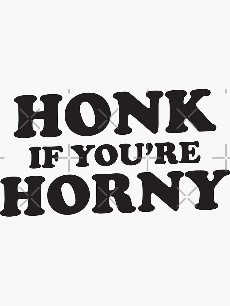 Honk If Youre Horny Sticker For Sale By Theflying6 Redbubble 1857