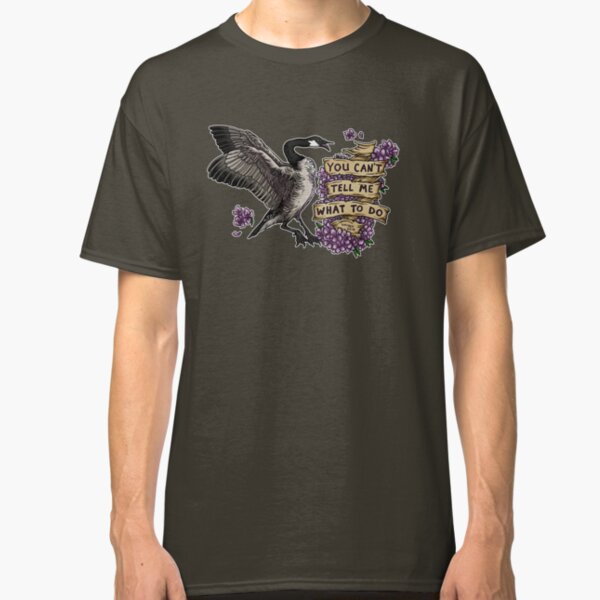 You Can't Tell Me What To Do Classic T-Shirt