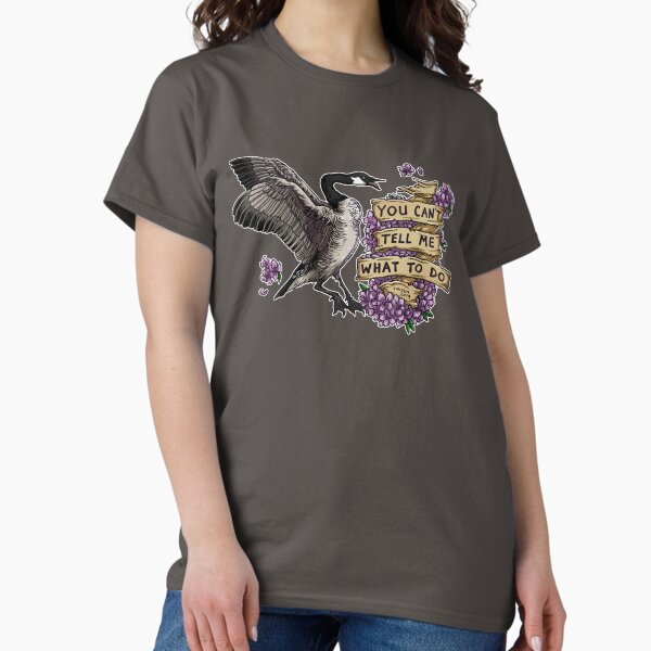You Can't Tell Me What To Do Classic T-Shirt