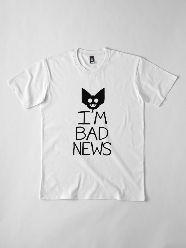 Alternate view of I'M BAD NEWS Premium T-Shirt