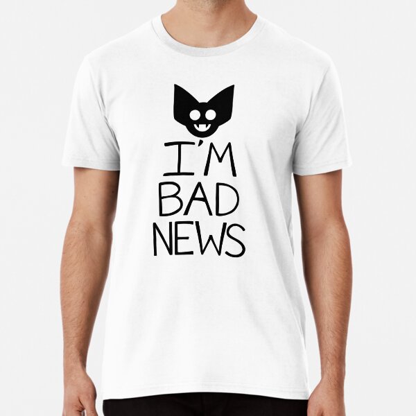I'M BAD NEWS Premium T-Shirt