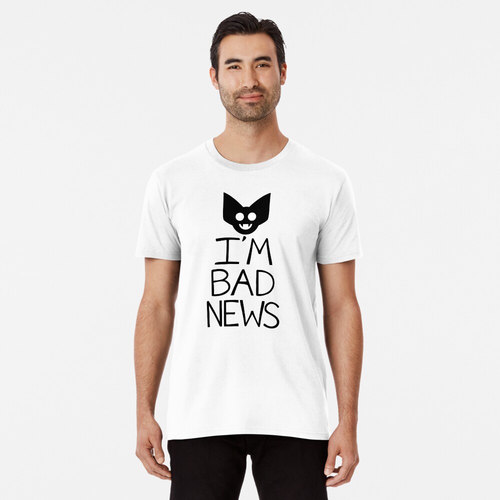 I'M BAD NEWS Premium T-Shirt