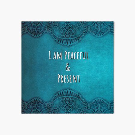 I Am Peaceful and Present - Mantra Affirmation Art Board Print