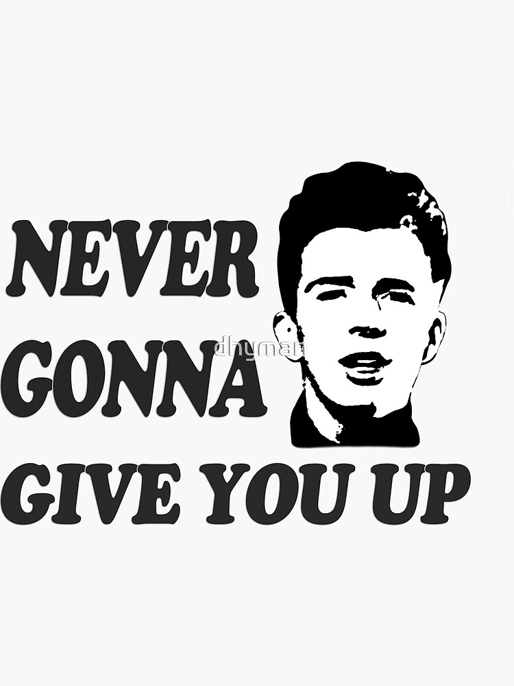 Never Gonna Give You Up Sticker For Sale By Dhyman Redbubble 5622