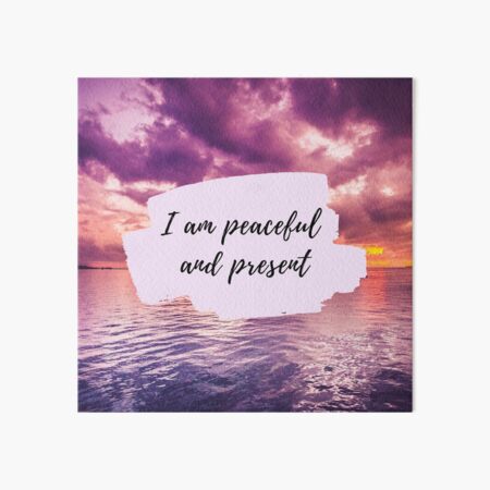 I Am Peaceful and Present - Mantra Affirmation - Nature Art Board Print