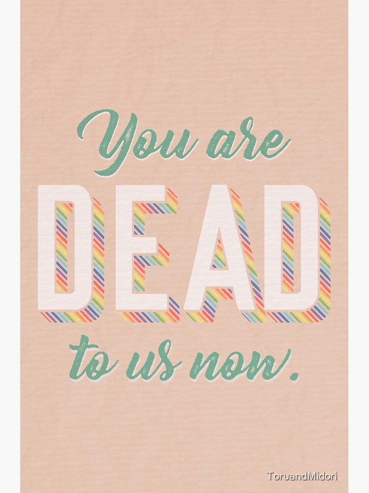 you-are-dead-to-us-now-leaving-card-poster-for-sale-by