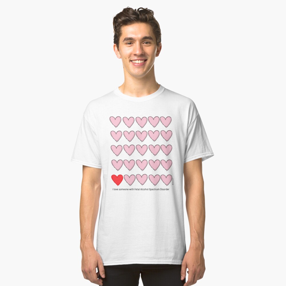 I love someone with FASD - black text Classic T-Shirt