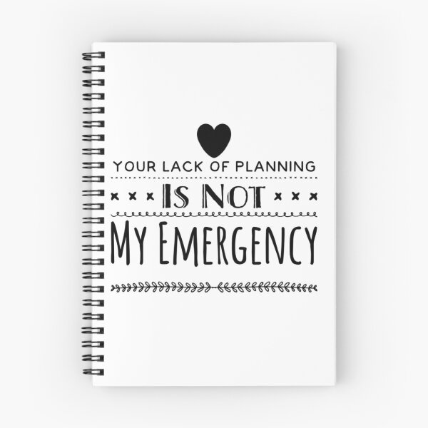 Item preview, Your Lack of Planning Is Not My Emergency designed and sold by WearableWordsCo.