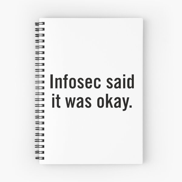 Item preview, Infosec Said It Was Okay designed and sold by Grant Sewell.