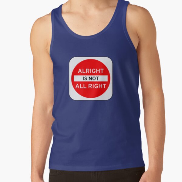 Alright Is Not All Right Tank Top