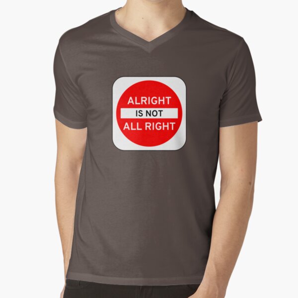 Alright Is Not All Right V-Neck T-Shirt