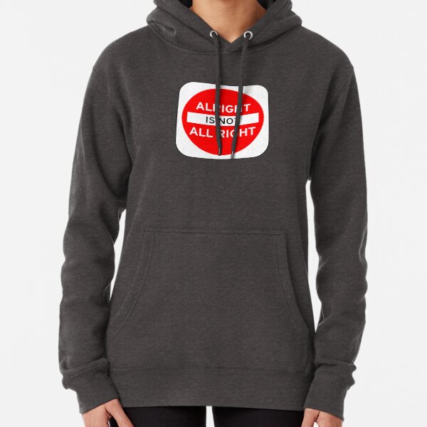 Alright Is Not All Right Pullover Hoodie
