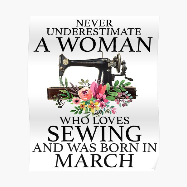 Never Underestimate a woman who loves Sewing and was born in March shirt Poster