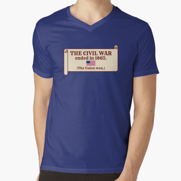 The Civil War ended in 1865. (The Union won.) V-Neck T-Shirt