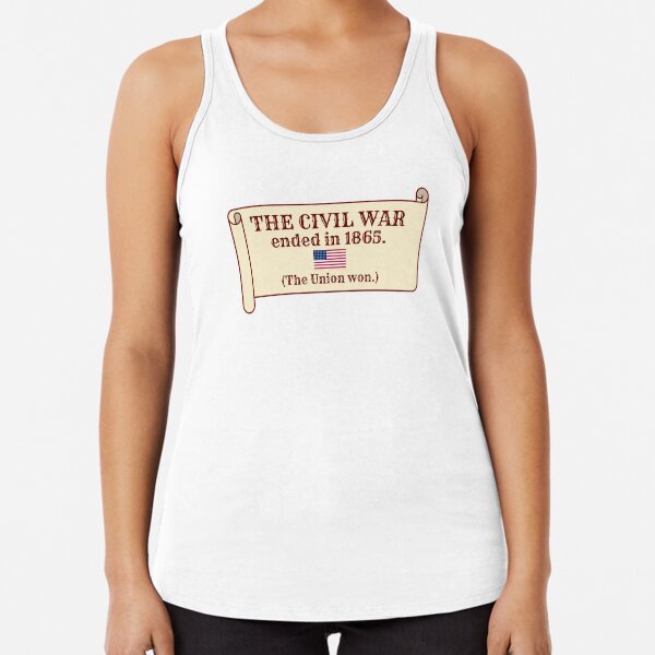 The Civil War ended in 1865. (The Union won.) Racerback Tank Top