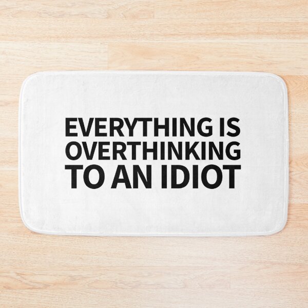Item preview, everything is overthinking to an idiot designed and sold by QuoteSpirations.