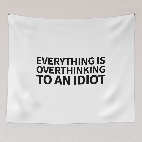 Item preview, everything is overthinking to an idiot designed and sold by QuoteSpirations.