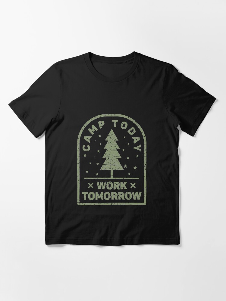 Alternate view of Camp Today Work Tomorrow - Funny Camping Essential T-Shirt