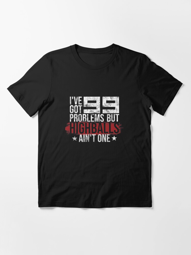Alternate view of I've Got 99 Problems But Highballs Ain't One - Climbing & Boulder Essential T-Shirt