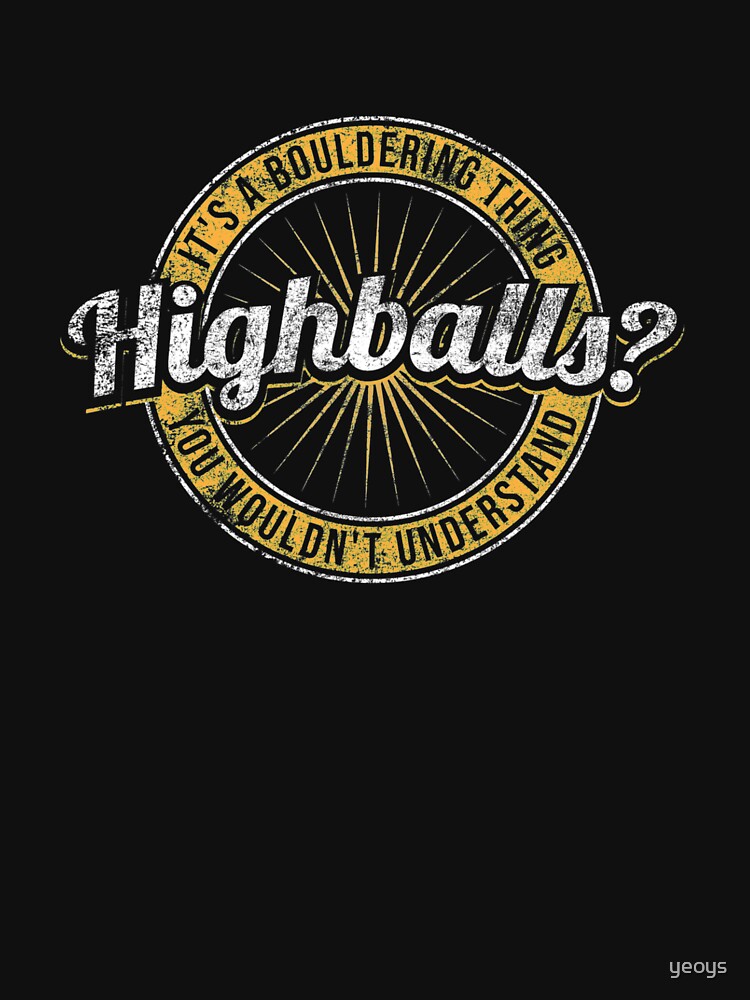 Highballs It's A Bouldering Thing - Climbing & Boulder by yeoys