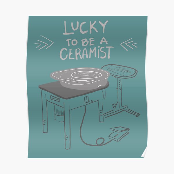 Lucky to be a Ceramist Pottery Wheel Poster