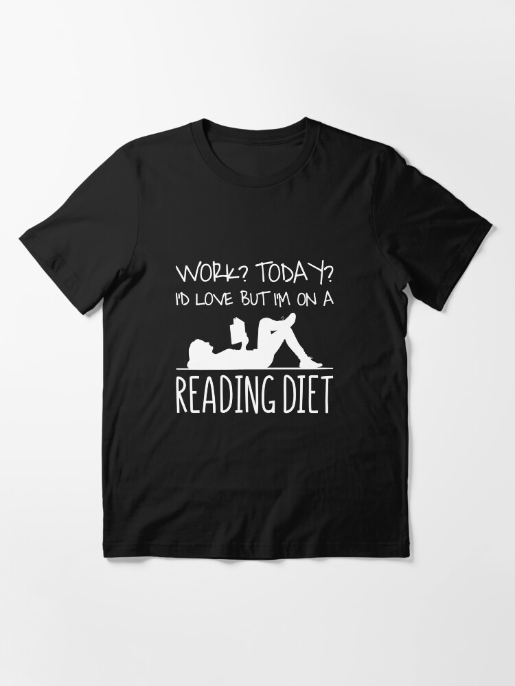 Alternate view of Work I'd Love But I'm On A Reading Diet - Bookworm Essential T-Shirt