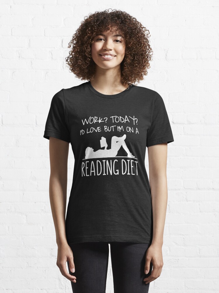 Alternate view of Work I'd Love But I'm On A Reading Diet - Bookworm Essential T-Shirt