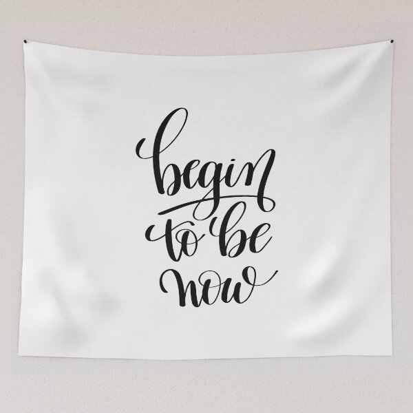 Item preview, Begin To Be Now Inspirational Quotes designed and sold by ProjectX23.