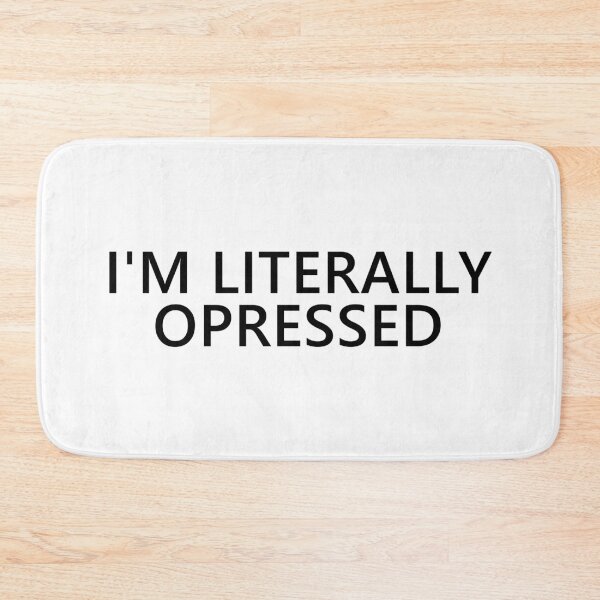 Item preview, I'm Literally Opressed Text designed and sold by Dator.