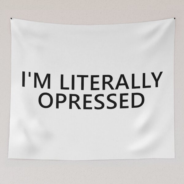 Item preview, I'm Literally Opressed Text designed and sold by Dator.