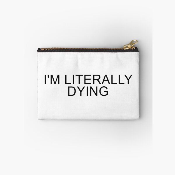 Item preview, I'm Literally Dying Text designed and sold by Dator.
