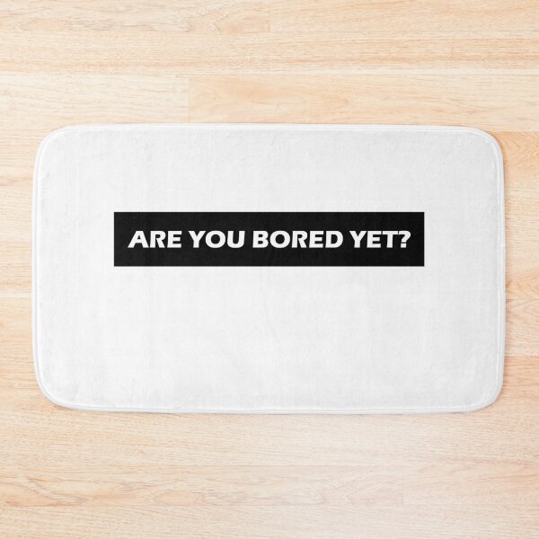 Item preview, Are you bored yet? designed and sold by HiddenStar02.