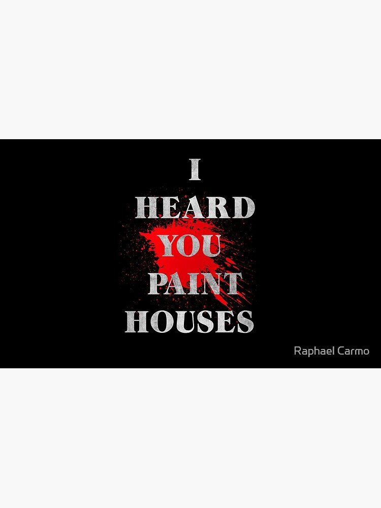 "I heard you "Paint" Houses" Mug by raphaeldfg Redbubble