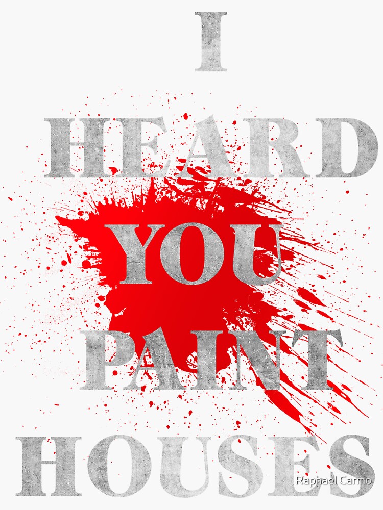"I heard you "Paint" Houses" Sticker for Sale by raphaeldfg Redbubble