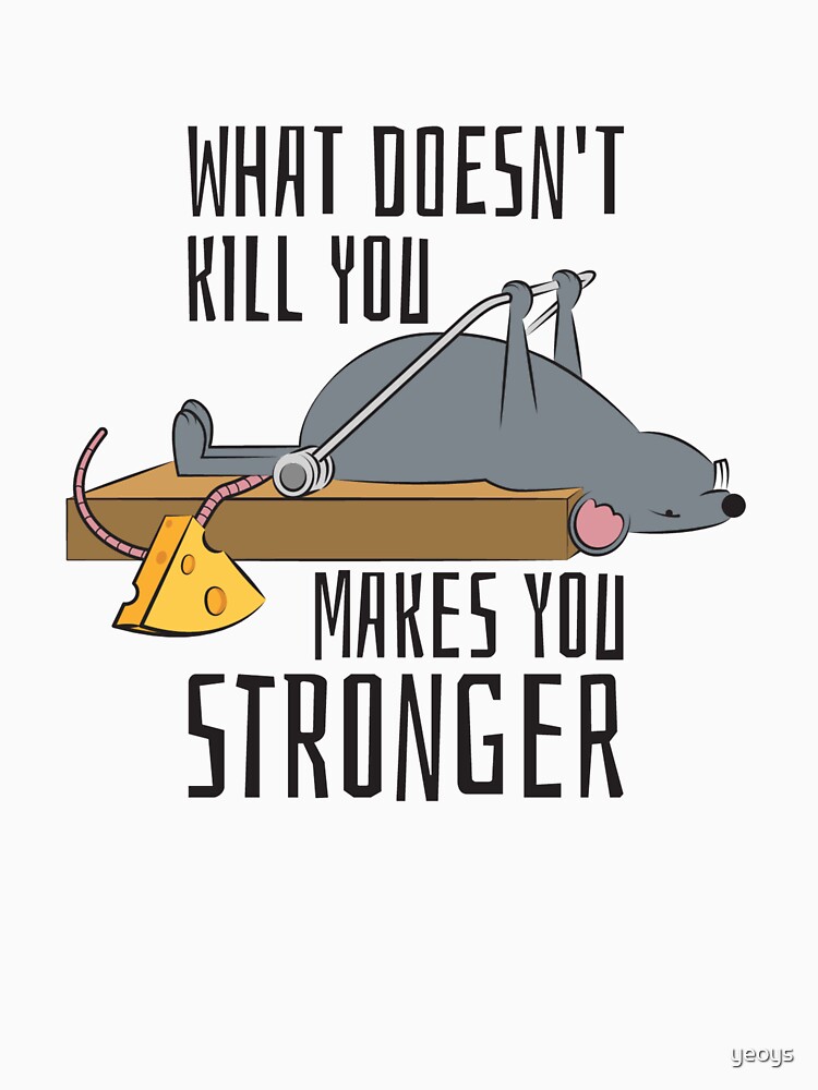 What Doesn't Kill You Makes You Stronger - Gym Rat von yeoys