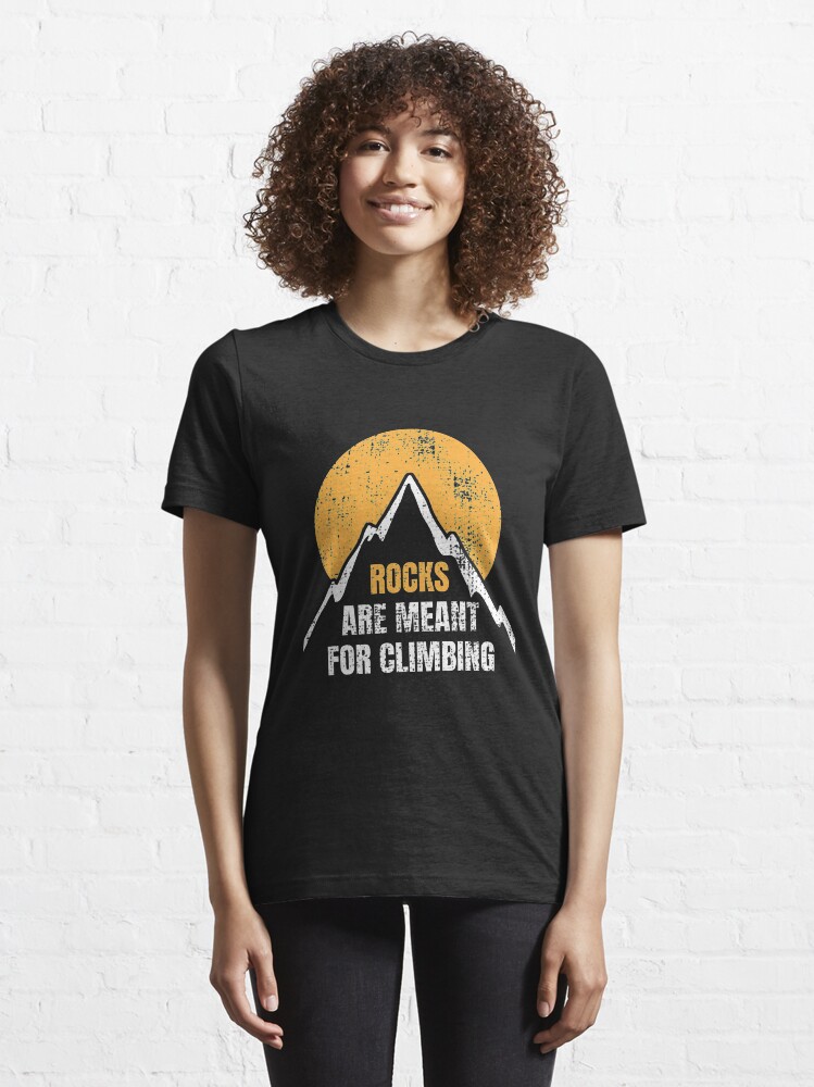 Alternate view of Rocks Are Meant For Climbing - Rock Climbing Essential T-Shirt