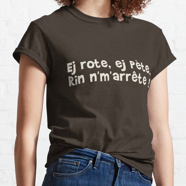 Ej rote, ej pète. Rin n'm'arrête ! T-shirt classique