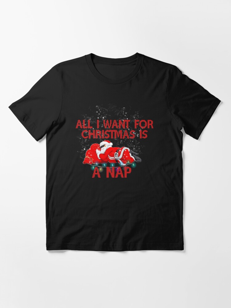 all i want for christmas is a nap shirt