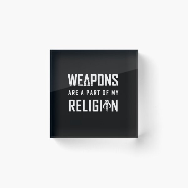Weapons are a part of my Religion Acrylic Block