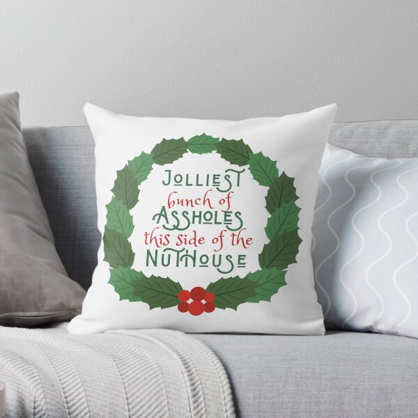 Jolliest bunch of A-holes this side of the nuthouse - National Lampoon's Christmas Vacation in wreath Throw Pillow