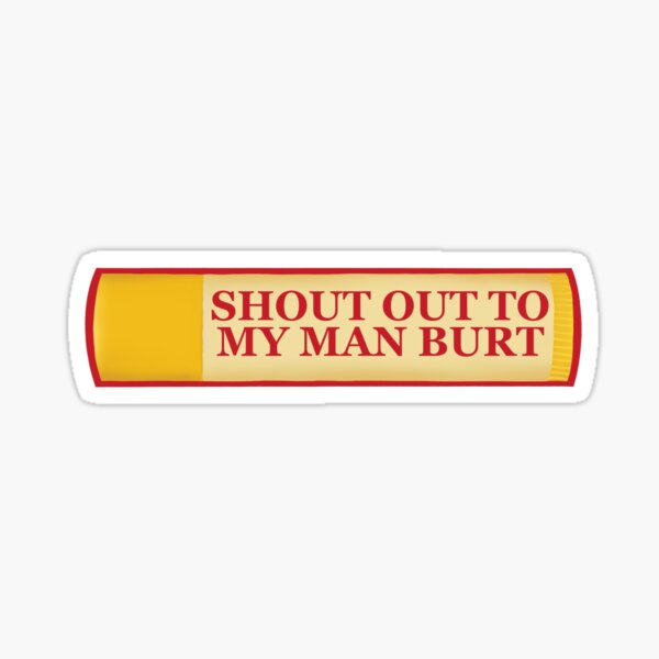 shoutout to my man burt Sticker