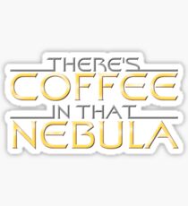 There's Coffee In That Nebula Sticker