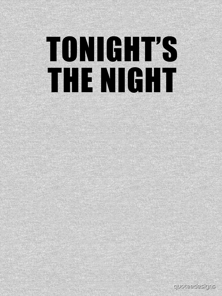 Tonight's The Night by quoteedesigns