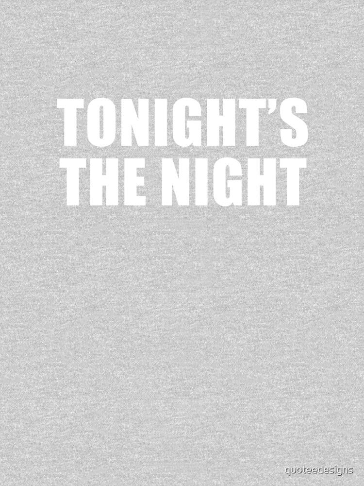 Tonight's The Night (Black) by quoteedesigns