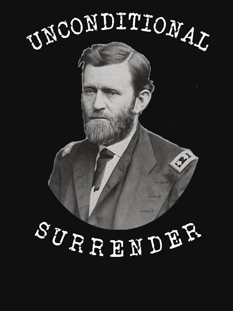 "Unconditional Surrender Civil War General Ulysses S Grant " Tshirt