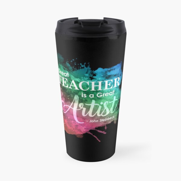 A Great Teacher is a Great Artist - John Steinbeck Travel Mug
