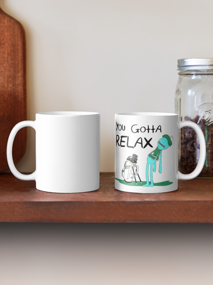 "Mr. Meeseeks Quote T-shirt - You Gotta Relax - White" Mug by KsuAnn | Redbubble