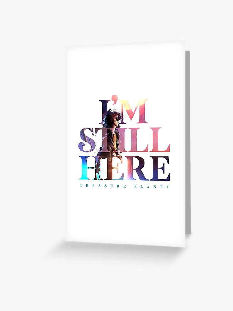 I'm Still Here - Treasure Planet | Greeting Card