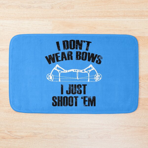 Item preview, I Don't Wear Bows, I Just Shoot 'Em! designed and sold by flipper42.